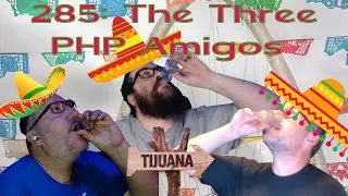285: The Three PHP Amigos