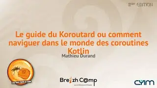 Le guide du Koroutard ou comment naviguer dans le monde des coroutines Kotlin (Mathieu Durand)