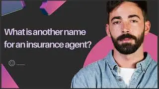 WHAT IS ANOTHER NAME FOR INSURANCE AGENT