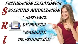 FACTURACIÓN ELECTRÓNICA - SOLICITUD DE AUTORIZACIÓN AMBIENTE DE PRUEBA Y AMBIENTE DE PRODUCCIÓN