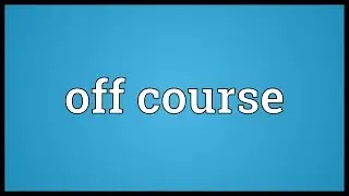 Off course Meaning