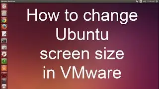 How to change Ubuntu screen size in VMware