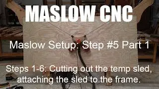 Maslow CNC Setup: Cutting the temp sled and attaching to the frame.