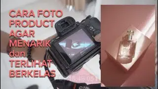 CARA MUDAH  FOTO PRODUCT AGAR MENARIK dan TERLIHAT BERKELAS