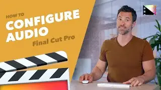 How to Configure Audio Channels in Final Cut Pro X