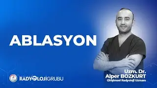 Ablasyon Nedir, Tedavisi Nasıl Yapılır? I Girişimsel Radyoloji Uzm. Dr. Alper BOZKURT