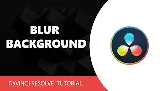 DaVinci Resolve Tutorial: How To Blur Background In Davinci Resolve