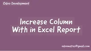 How To Increase Column Width of Excel Report in Odoo