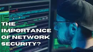 The Importance of Network Security?