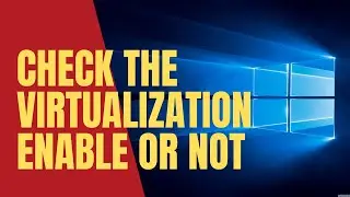 Check Virtualization Enabled in Windows 10 | Windows Virtualization status check