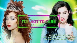 TOO HOT TO CARE | Chappell Roan x Icona Pop/Charli xcx (Mashup by MysticWolfMusic)