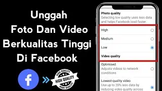 Cara Upload Foto dan Video Berkualitas Tinggi di Facebook Tanpa Kehilangan Kualitas di tahun 2024