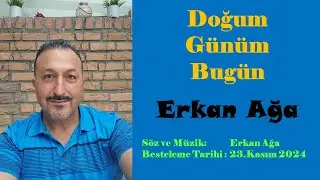 Erkan Ağa - Doğum Günüm Bugün