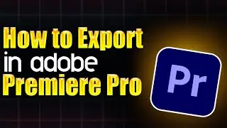 How to export in Adobe Premiere Pro - Step by Step Guide