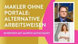 Makler ohne Portale: alternative Arbeitsweisen  | Interview mit Martin Gutschmidt - Teil 1