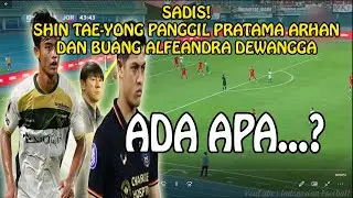 SADIS! Panggil Pratama Arhan, Shin Tae Yong Buang Alfeandra Dewangga, Kok Bisa Kenapa?