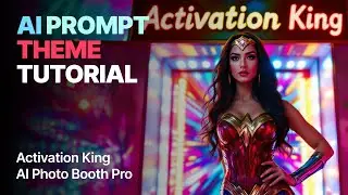 Activation King AI Photo Booth Pro - AI Prompt Theme Tutorial