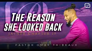 The Reason She Looked Back - Pastor Omar Thibeaux