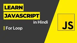 For Loop -  Javascript Tutorial For Beginners - 2023 JavaScript Full Course in Hindi