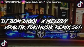 DJ BOM DIGGIY X MELODY VIRAL TIK TOK (MUSIK REMIX 561)
