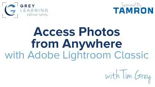 Access Photos from Anywhere with Lightroom Classic - GreyLearning Webinar