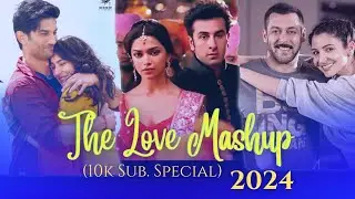 The Love Mashup 2024 | 10k Subscribe's Special | Arijit Singh Songs | Trending Song Collection