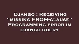 Django : Receiving missing FROM-clause Programming error in django query