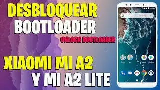 DESBLOQUEAR BOOTLOADER XIAOMI MI A2 / LITE