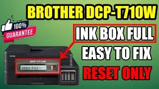 HOW TO FIX INK BOX FULL ERROR - BROTHER DCP-T710W PRINTER.