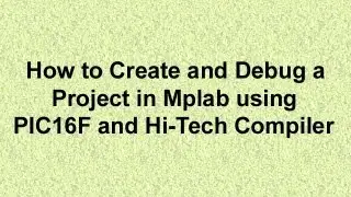 How to Create and Debug a Project in Mplab using Pic16F and Hi-Tech Compiler