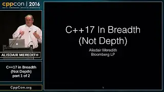 C++17 in Breadth (part 1 of 2) - Alisdair Meredith [ CppCon 2016 ]