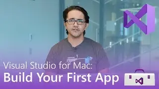 Visual Studio for Mac: Build Your First App