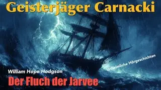 Geisterjäger Carnacki: Fall 7 - Der Fluch der Jarvee (Hörbuch komplett)