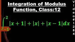 Integration of mod (x+1)+mod(x)+mod(x-1) dx I Class 12 I Modulus Integration