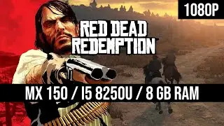 Red Dead Redemption 1 PC - MX150 2GB - i5 8250U - 8 GB RAM [1080p]