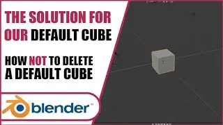 How NOT To Delete a Default Cube | Blender 2.8