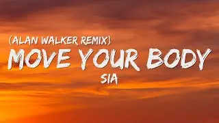 Sia - Move Your Body (Alan Walker Remix) [Lyrics]