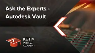 Ask the Experts - Autodesk Vault | KETIV Virtual Academy