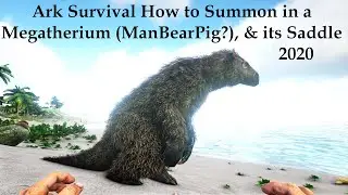 Ark Survival How to Summon in a Megatherium (ManBearPig), & its Saddle 2020