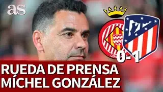 GIRONA 0 - ATLÉTICO 1 | Rueda de prensa de Míchel | Diario AS