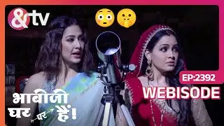 Anita और Angoori को क्यों आया गुस्सा? | Bhabi Ji Ghar Par Hai | Ep - 2392 | Webisode | And TV