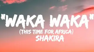 Waka Waka  -  Shakira (This Time For Africa) (LYRICS).