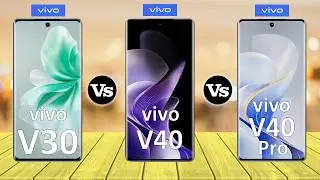 vivo V30 Vs vivo V40 Vs vivo V40 Pro - Full Comparison ⚡