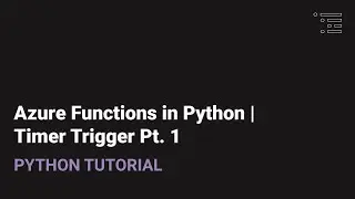 Azure Functions in Python | Timer Triggers Pt. 1