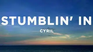 CYRIL - Stumblin In (Lyrics)