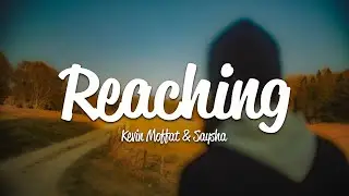 Kevin Moffat, Saysha - Reaching (Lyrics)