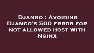 Django : Avoiding Djangos 500 error for not allowed host with Nginx