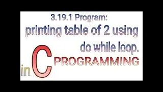 3.19.1 Example table of 2 using do while loops in C programming | PROLGO