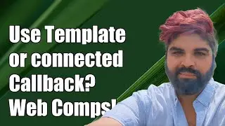 When to Use Template in Constructor vs. connectedCallback in Web Components