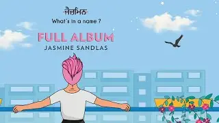 Jasmine Sandlas | What's In a Name? | Full Album | Jukebox | Intense & Hark | New Punjabi Songs 2020